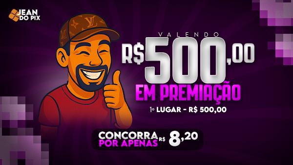 R$500.00 Em Premiação